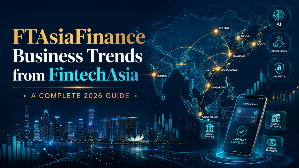FTAsiaFinance Business Trends from FintechAsia: 2026 Guide ftasiafinance business trends from fintechasia