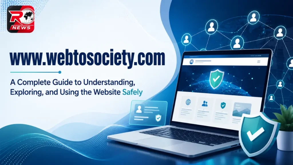 www.webtosociety.com: A Complete Guide to Understanding, Exploring, and Using the Website Safely www.webtosociety.com